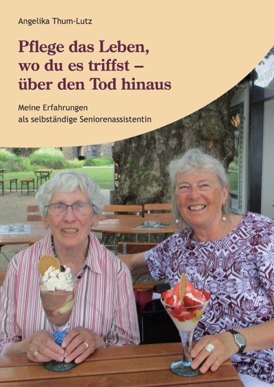 Angelika
                      Thum-Lutz: Pflege das Leben, wo du es triffst -
                      �ber den Tod hinaus